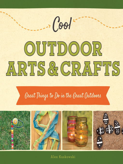 Title details for Cool Outdoor Arts & Crafts by Alex Kuskowski - Available